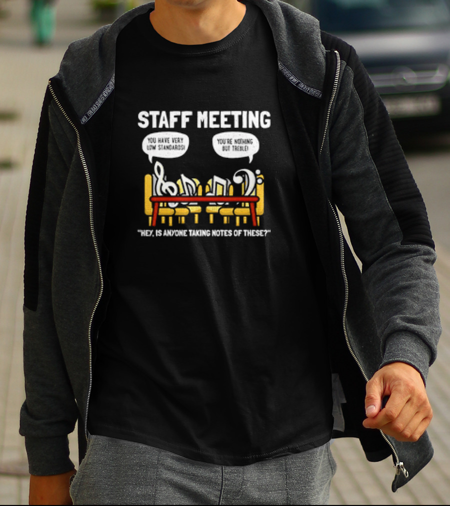 Staff Meeting Funny Musical Notes You Have Very Low Standards You're Nothing But Treble T-Shirt