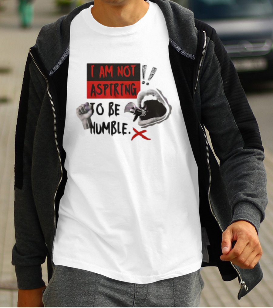 I AM NOT ASPIRING TO BE HUMBLE FIST MEGAPHONE MOUTH ICONS T-Shirt