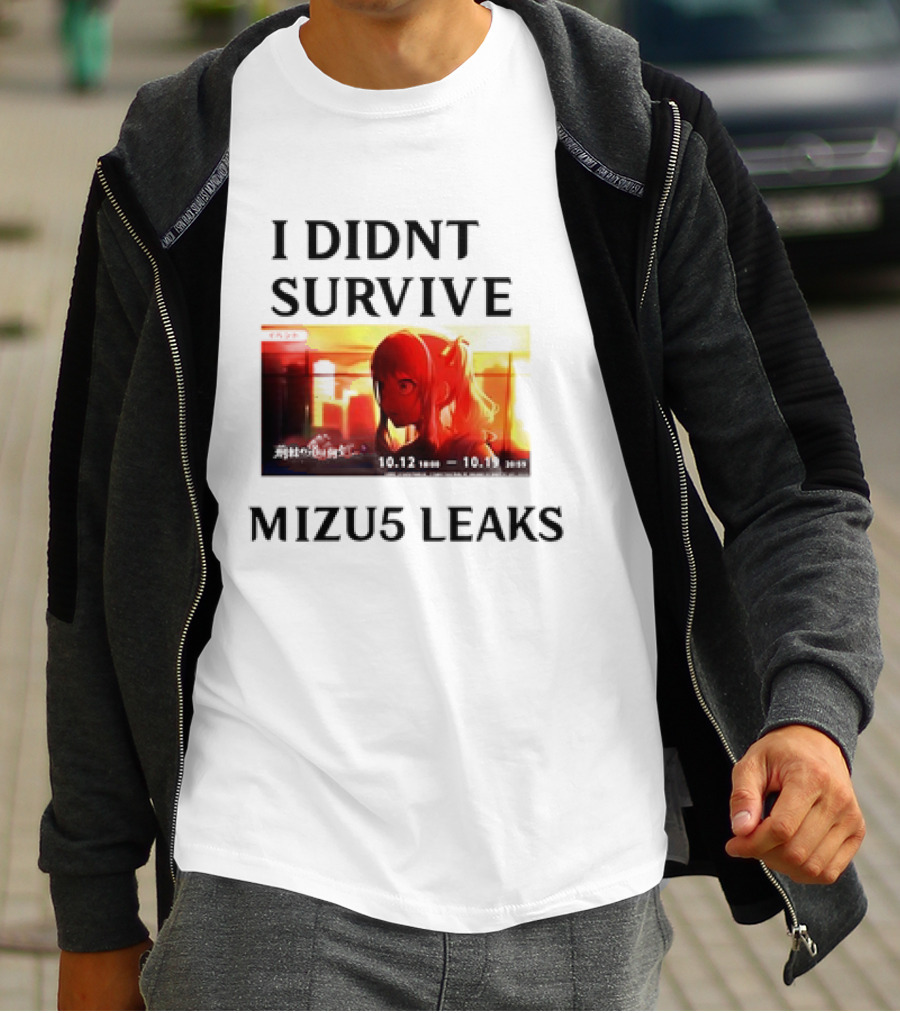I DIDN'T SURVIVE MIZU5 LEAKS 10.12 10:00 - 10.13 10:59 ANIME T-Shirt