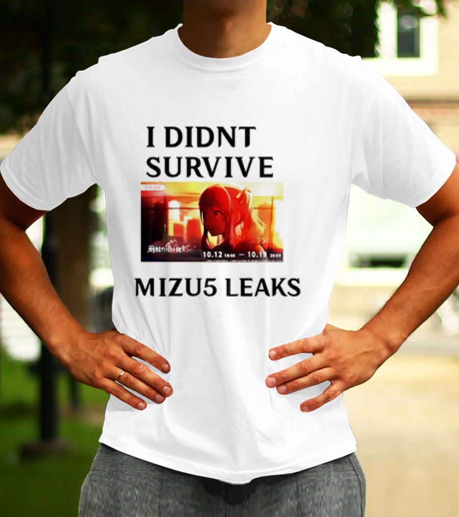 I DIDN'T SURVIVE MIZU5 LEAKS 10.12 10:00 - 10.13 10:59 ANIME T-Shirt