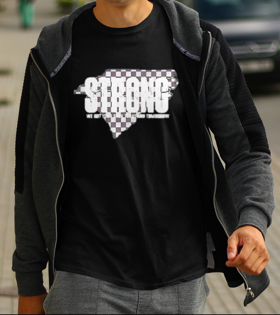 Carolina Strong We Got Your Back Today And Tomorrow T-Shirt
