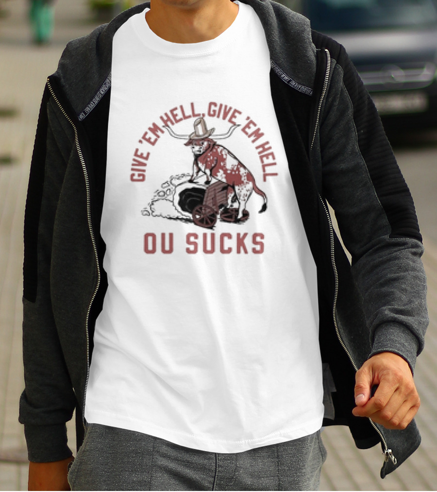 Give Em Hell Give Em Hell OU Sucks Texas Longhorns Rivalry T-Shirt