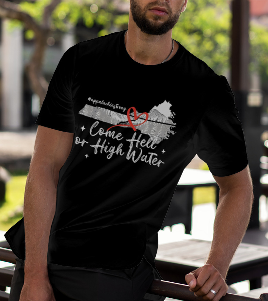 AppalachiaStrong Come Hell Or High Water Mountain NC VN TN T-Shirt