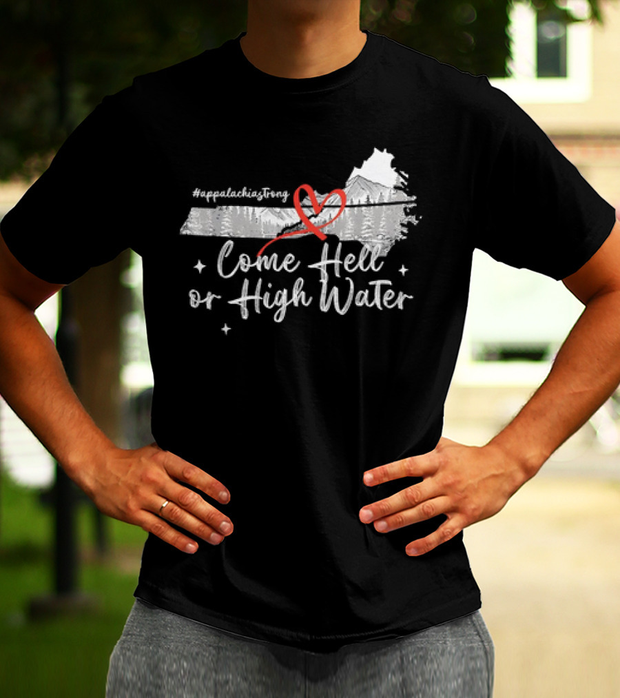 AppalachiaStrong Come Hell Or High Water Mountain NC VN TN T-Shirt