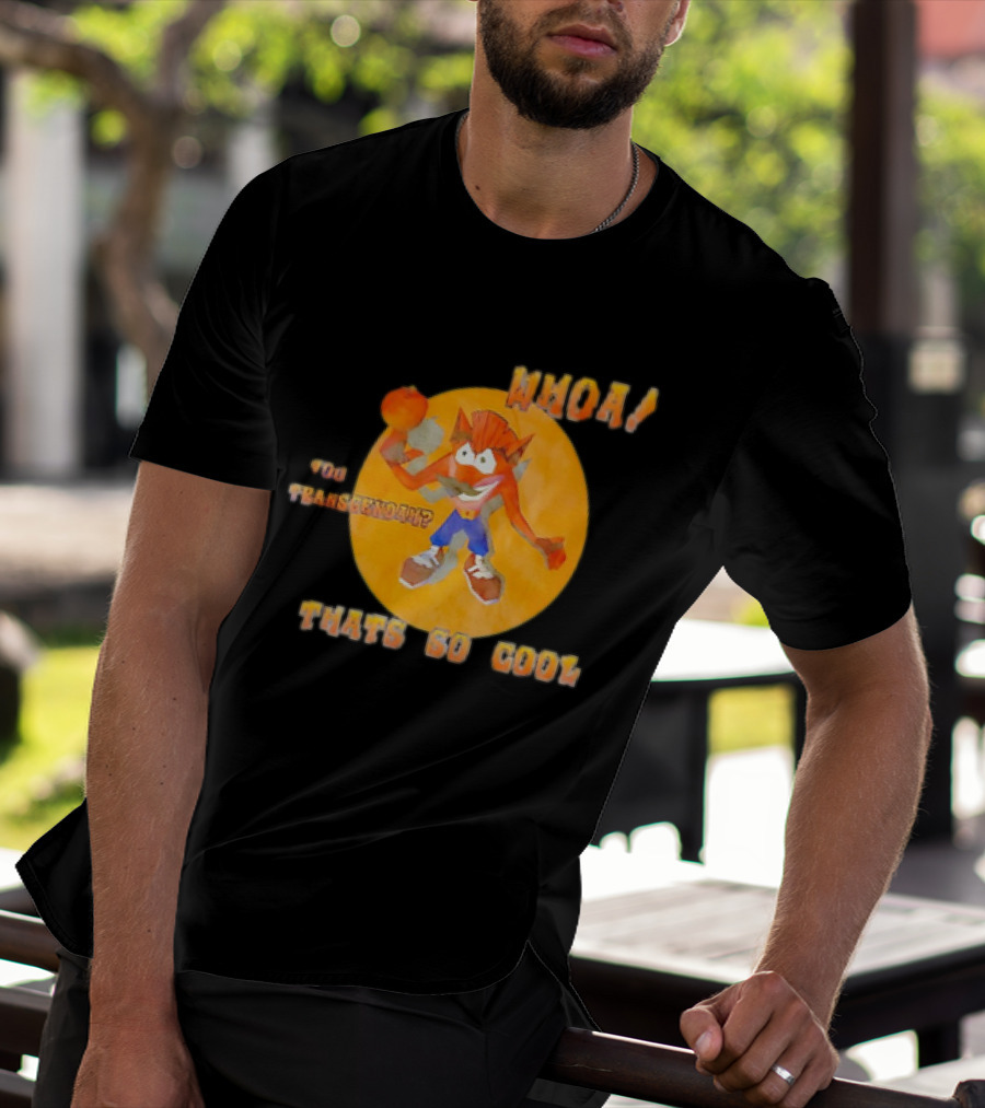 WHOA Crash Bandicoot You Transcendah Thats So Cool T-Shirt