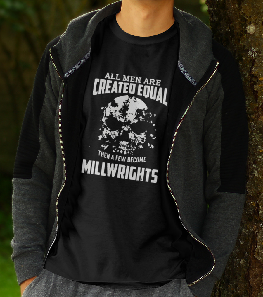 All Men Are Created Equal Then A Few Become Millwrights Skull T-Shirt