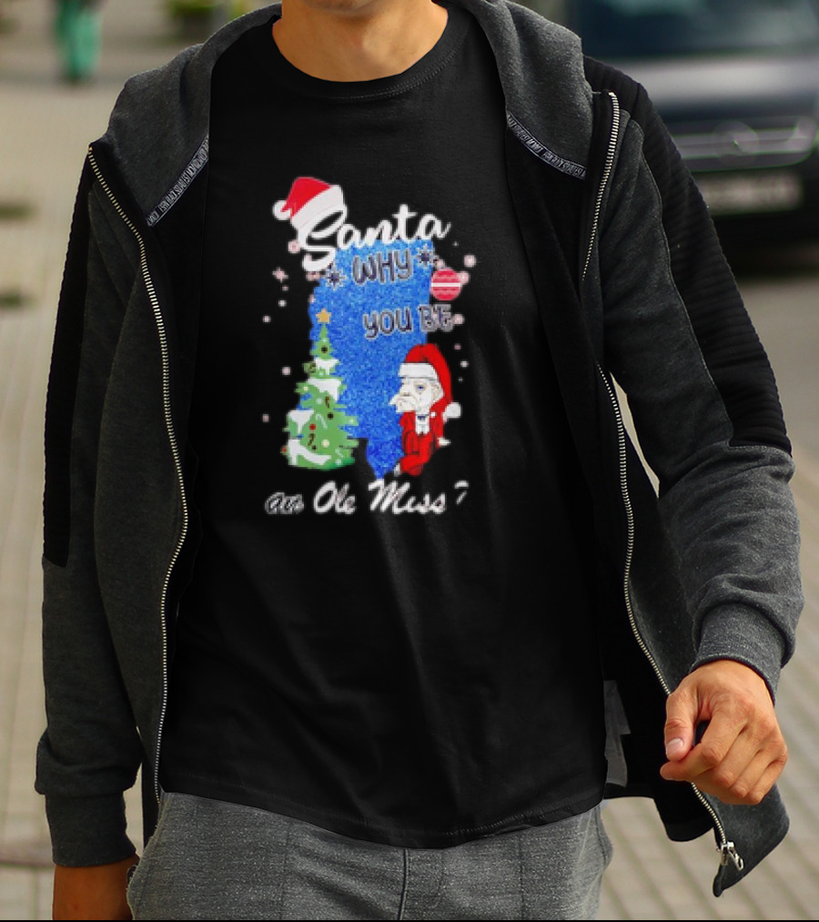 Santa Why You Be An Ole Miss Rebels Christmas Tree Scene T-Shirt