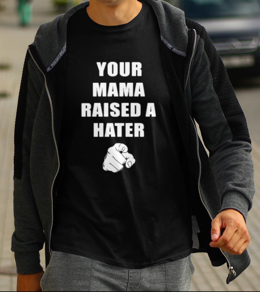 Your Mama Raised A Hater Pointing Finger T-Shirt
