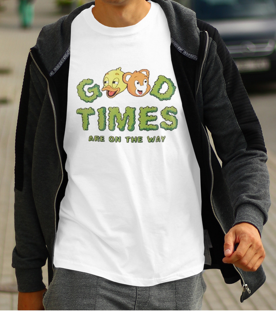 Good Times Are On The Way Duck And Bear Faces Text T-Shirt
