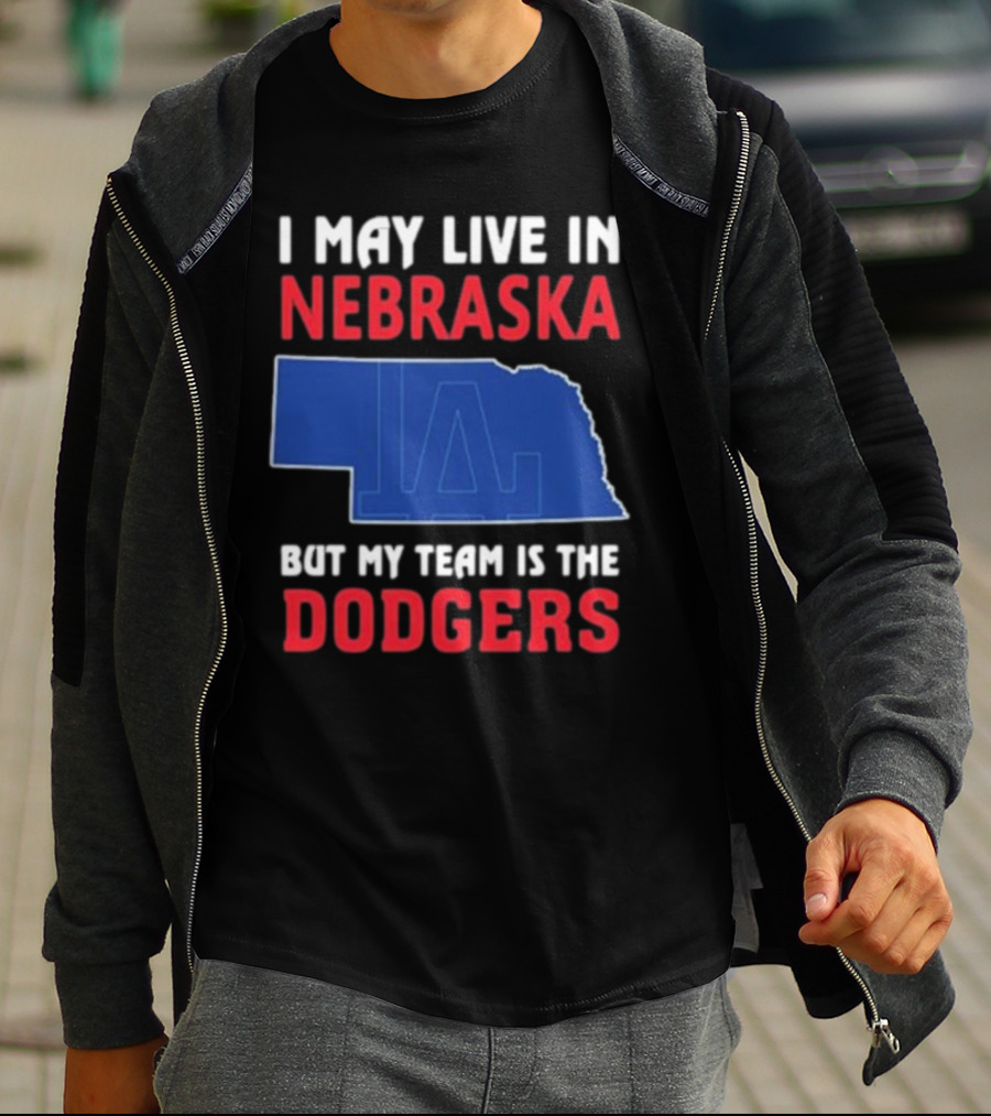 I May Live In Nebraska But My Team Is The Dodgers LA Logo T-Shirt