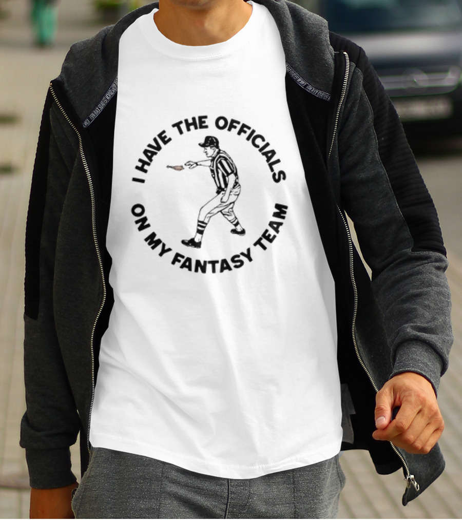 Buffalo Bills I Have The Officials On My Fantasy Team Referee T-Shirt