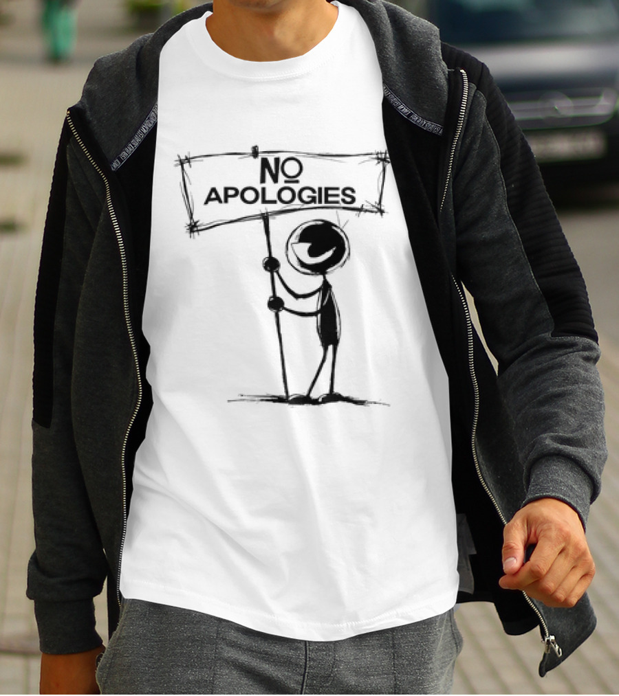 No Apologies Stick Figure Holding Sign T-Shirt