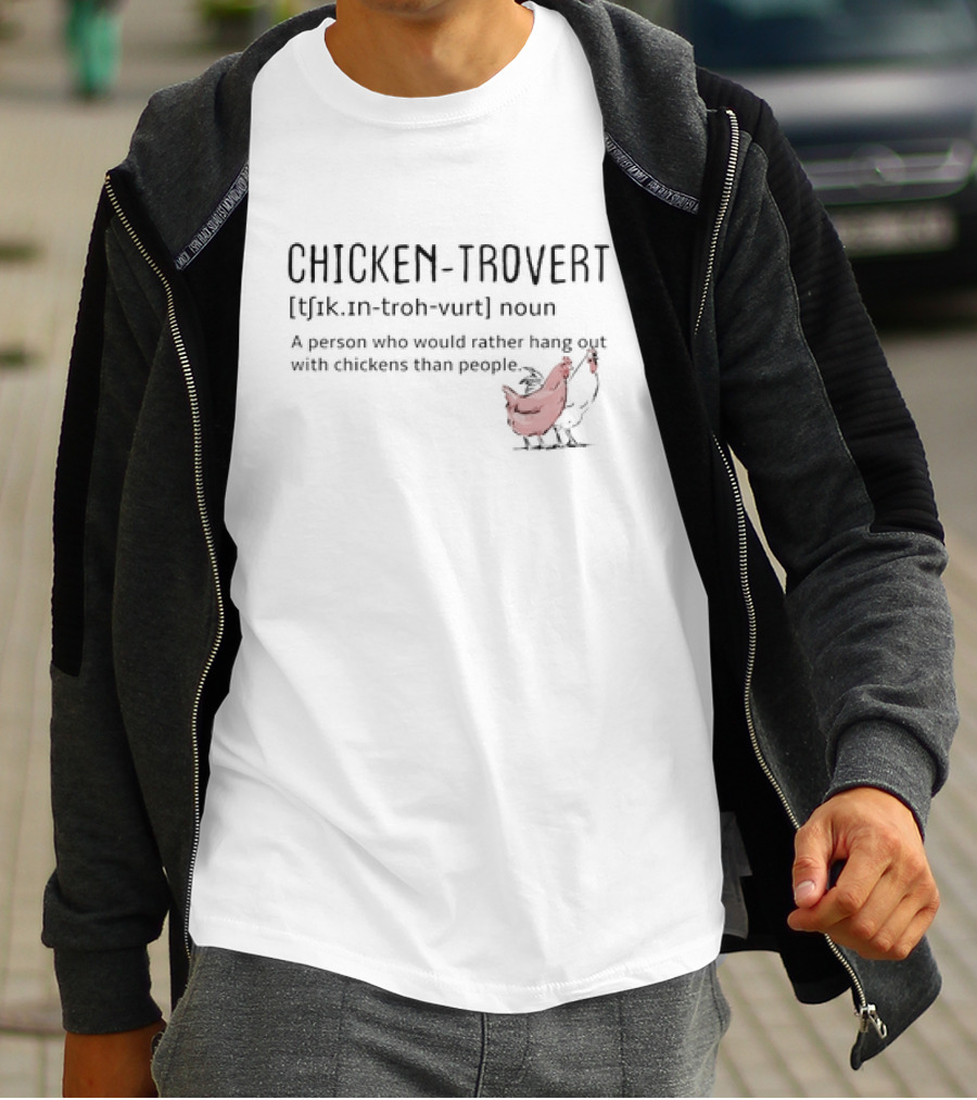 Chicken-trovert Definition Noun Person Who Would Rather Hang Out With Chickens Than People T-Shirt