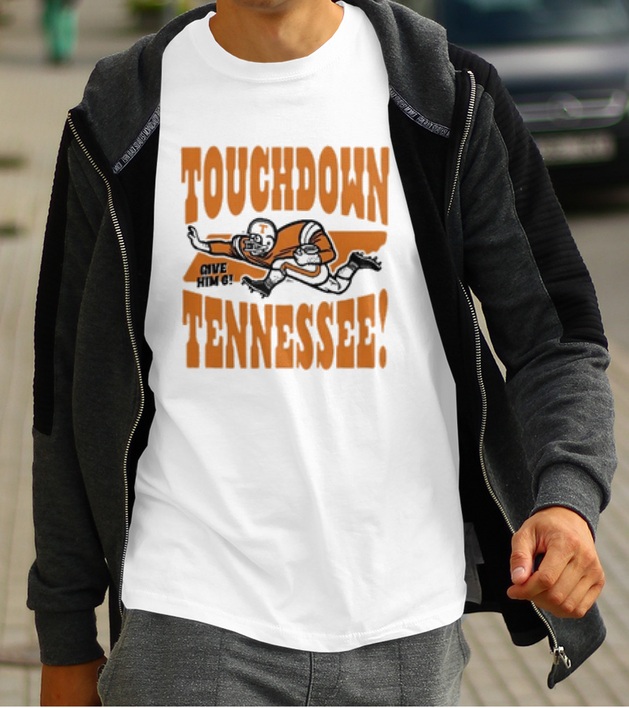 Touchdown Tennessee Give Him 6 Football Player T-Shirt
