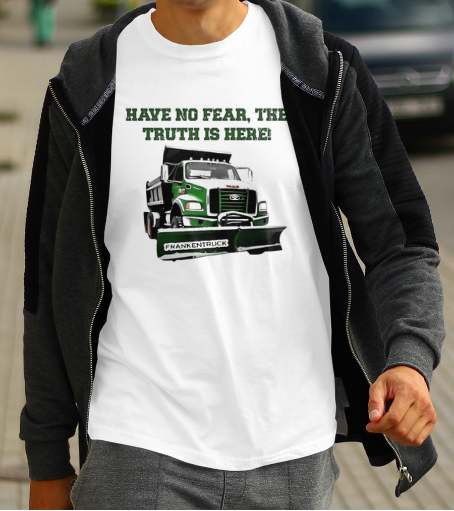 Have No Fear The Truth Is Here Frankentruck T-Shirt