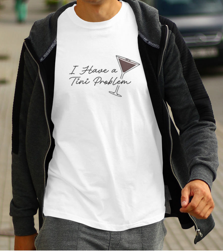 I Have A Tini Problem Martini Glass T-Shirt