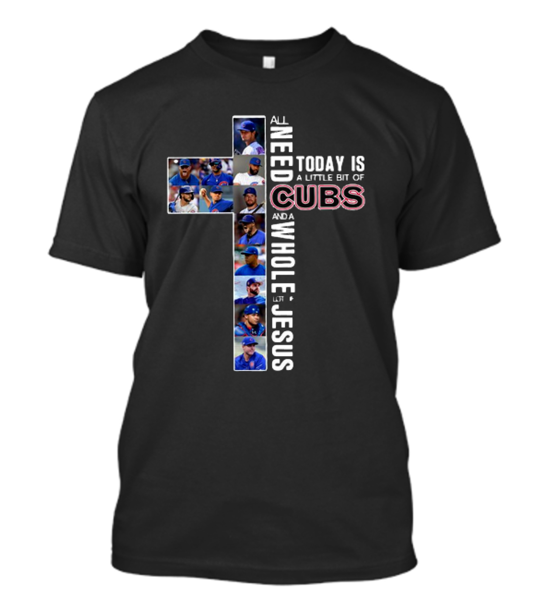 All Need Today Is A Little Bit Of Cubs And A Whole Lot Of Jesus Cross Baseball Players T-Shirt