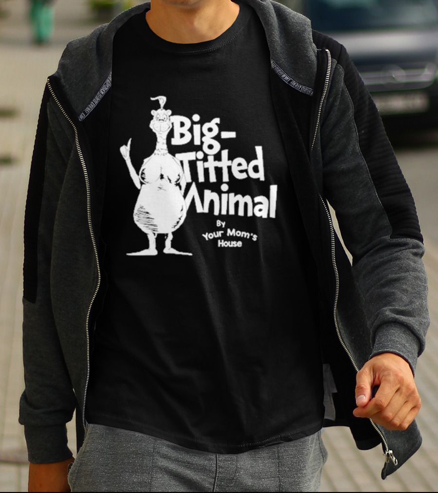 Big-Titted Animal By Your Mom's House T-Shirt