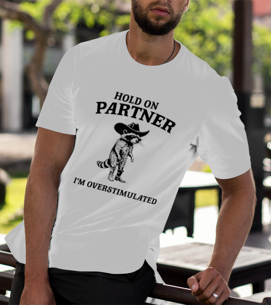 Hold On Partner Cowboy Hat Raccoon I'm Overstimulated T-Shirt