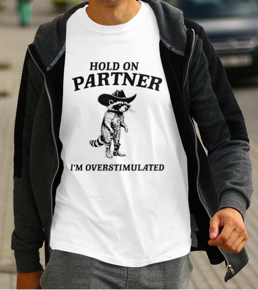 Hold On Partner Cowboy Hat Raccoon I'm Overstimulated T-Shirt