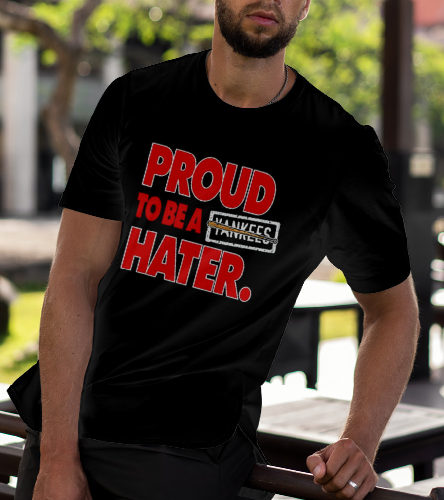 Proud To Be A Yankees Hater Boston Red Sox T-Shirt