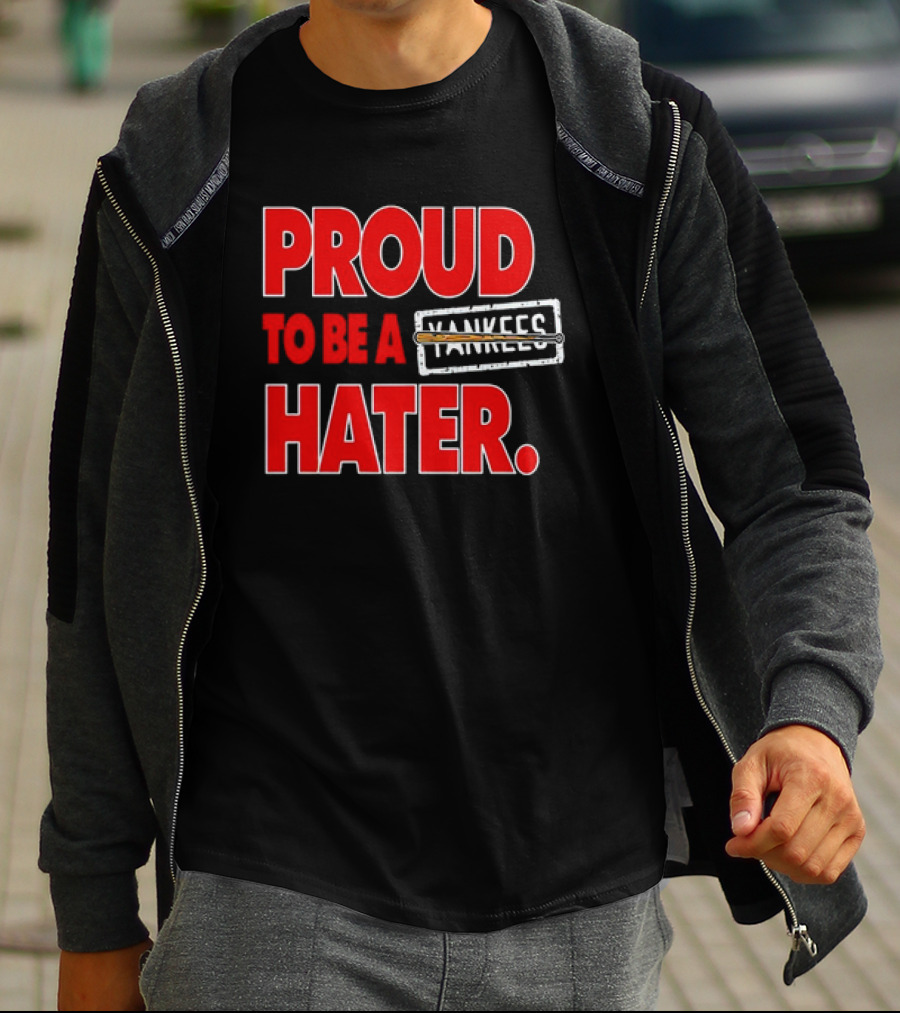 Proud To Be A Yankees Hater Boston Red Sox T-Shirt
