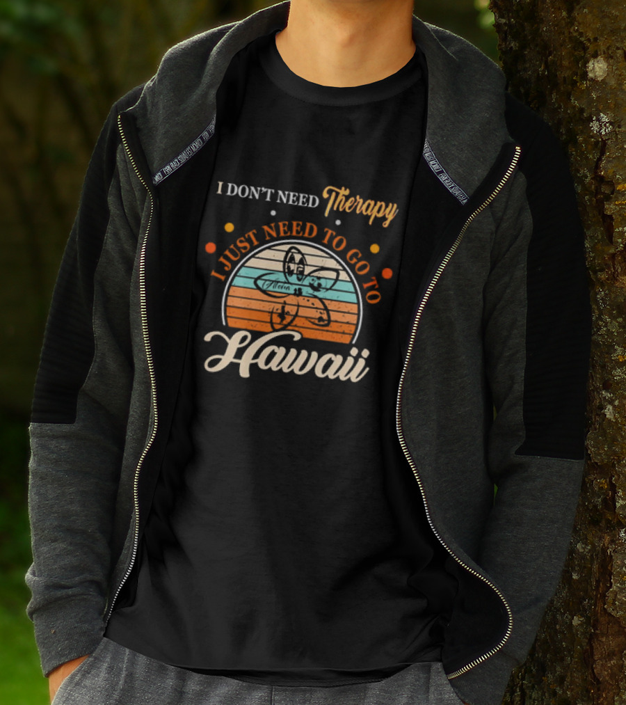 I Don't Need Therapy I Just Need To Go To Hawaii Vintage Retro Flower T-Shirt