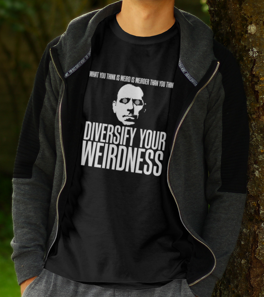 What You Think Is Weird Is Weirder Than You Think Diversify Your Weirdness Masked Face T-Shirt