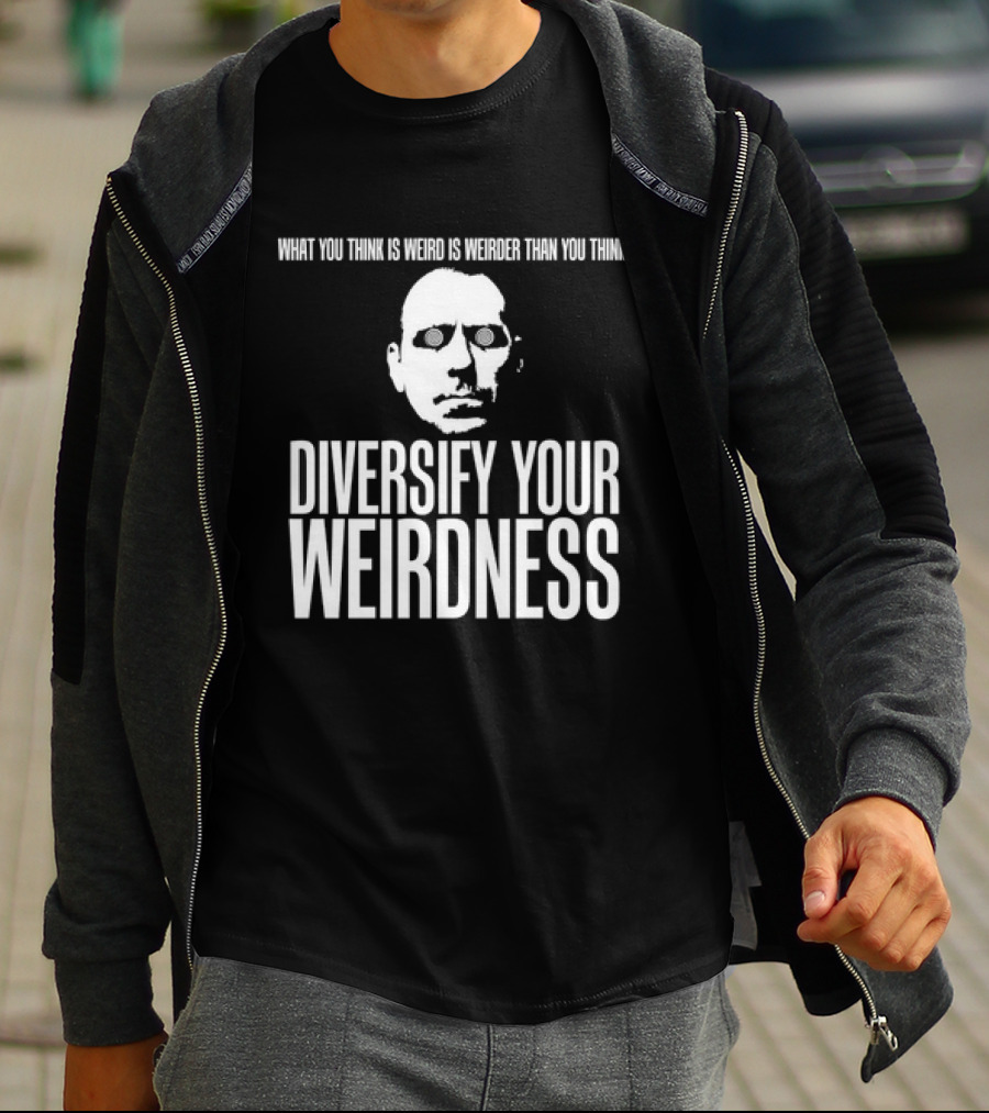 What You Think Is Weird Is Weirder Than You Think Diversify Your Weirdness Masked Face T-Shirt