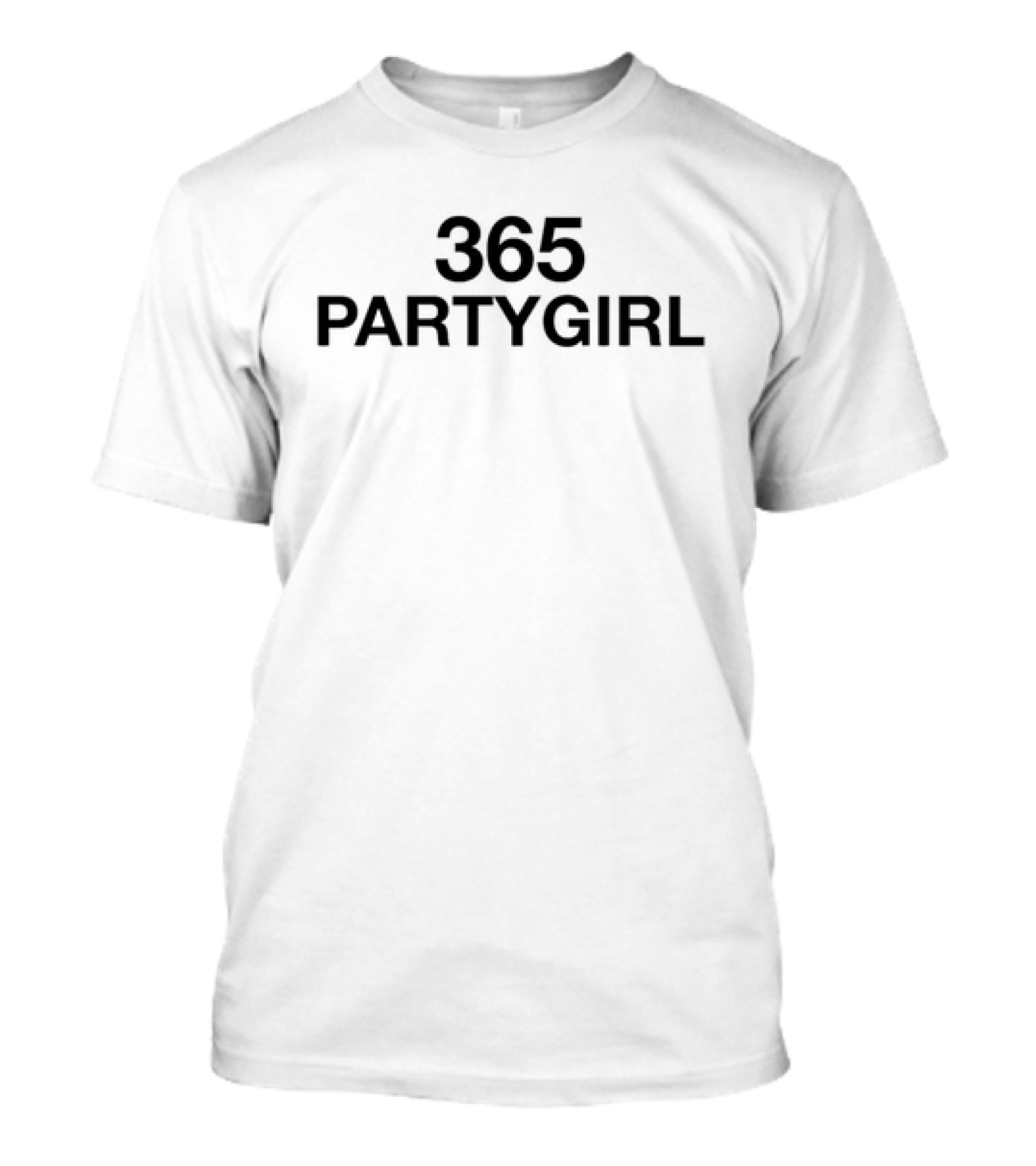 365 Party Girl Celebration Everyday T-Shirt