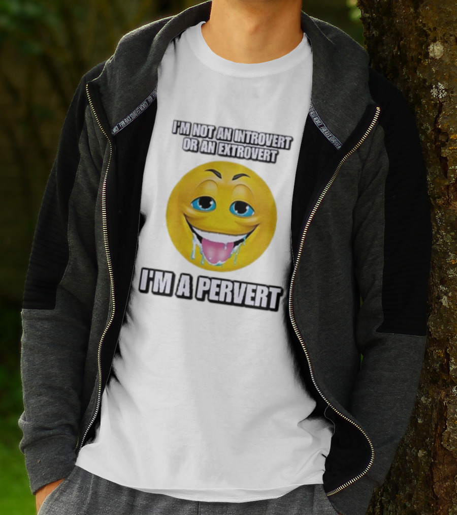 I’m Not An Introvert Or An Extrovert I’m A Pervert Emoji Face T-Shirt