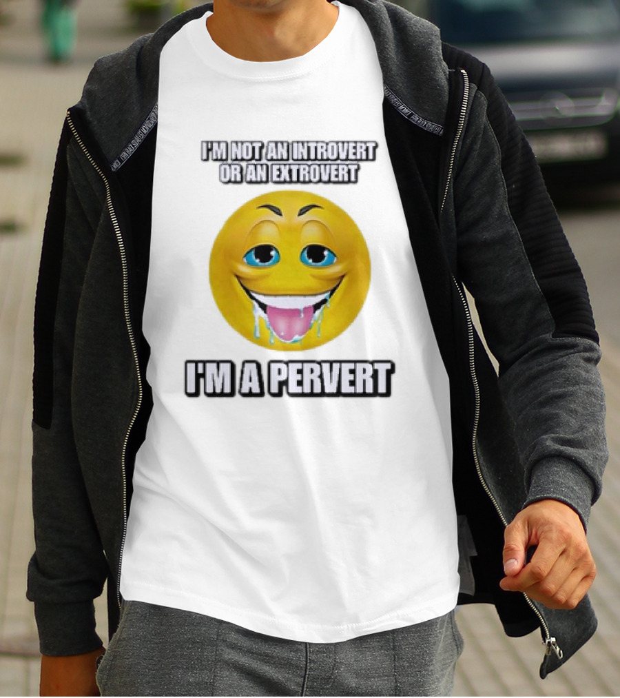 I’m Not An Introvert Or An Extrovert I’m A Pervert Emoji Face T-Shirt