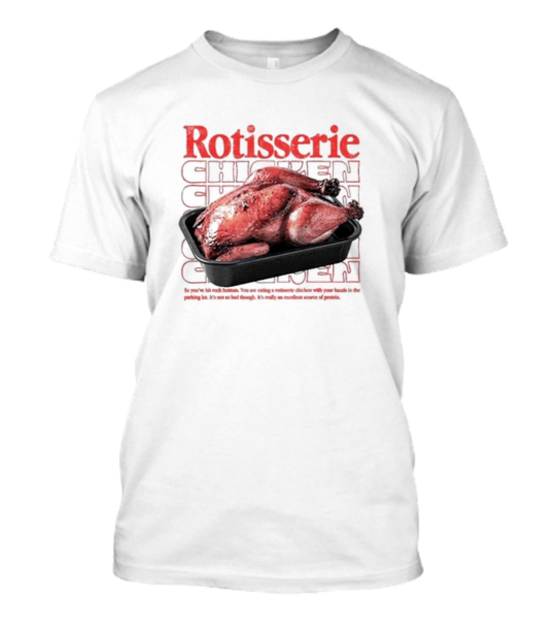 Rotisserie Chicken So You’ve Hit Rock Bottom It's Not So Bad Though Protein Source T-Shirt