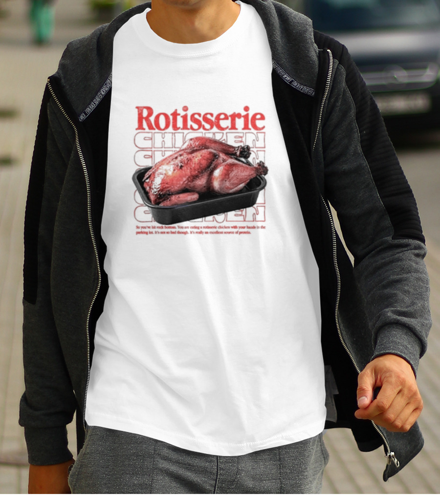 Rotisserie Chicken So You’ve Hit Rock Bottom It's Not So Bad Though Protein Source T-Shirt