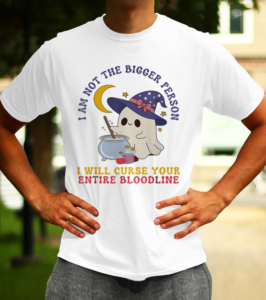 I Am Not The Bigger Person Wizard Boo I Will Curse Your Entire Bloodline T-Shirt