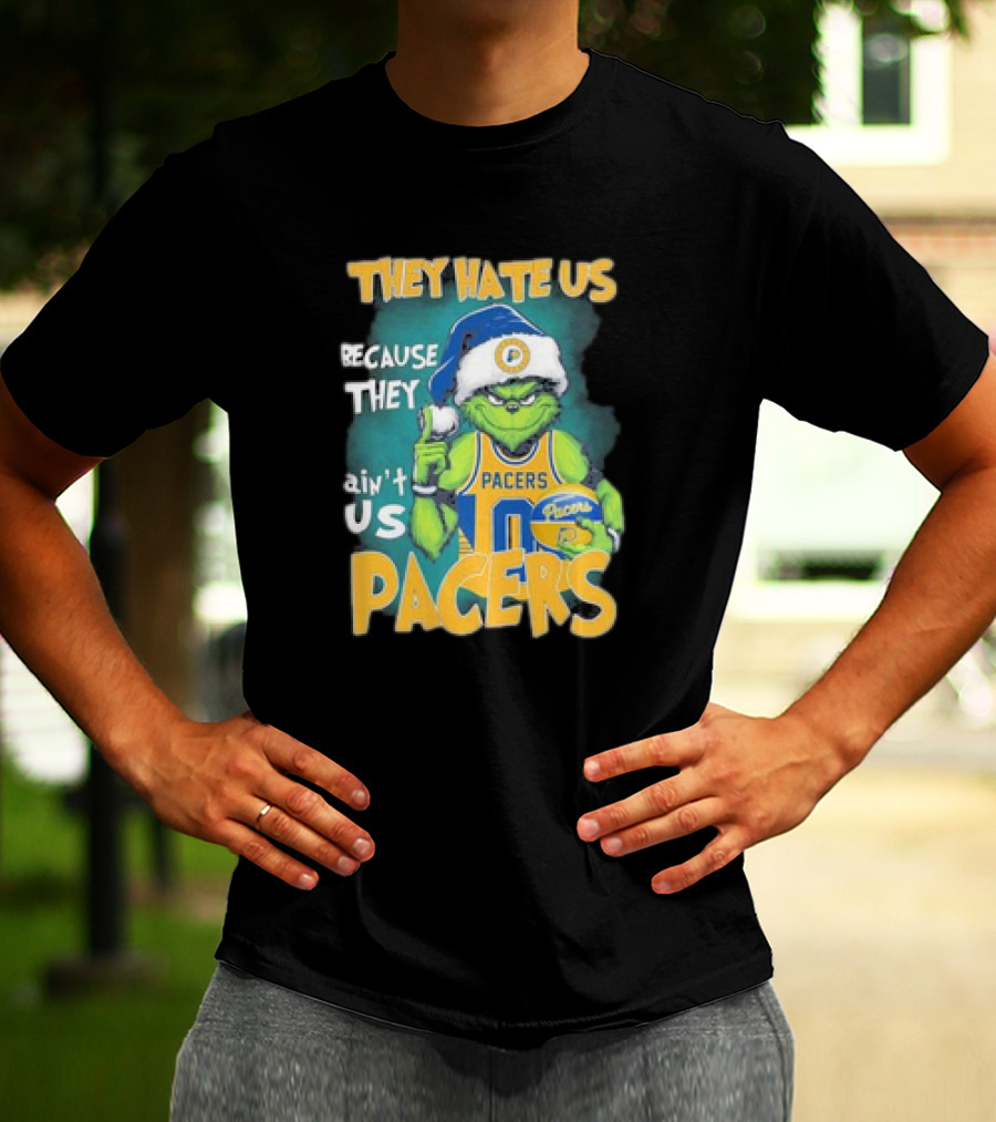 They Hate Us Because They Ain't Us Grinch Pacers Christmas T-Shirt