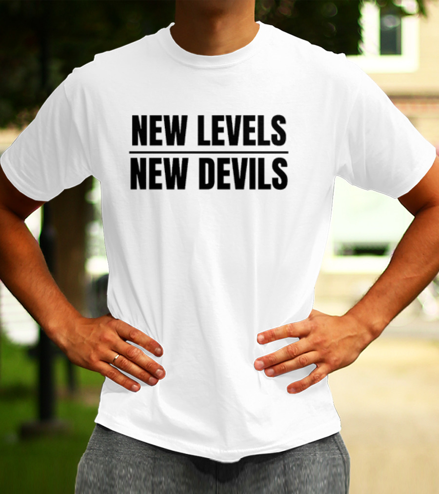 New Levels New Devils Bold Motivational Phrase T-Shirt