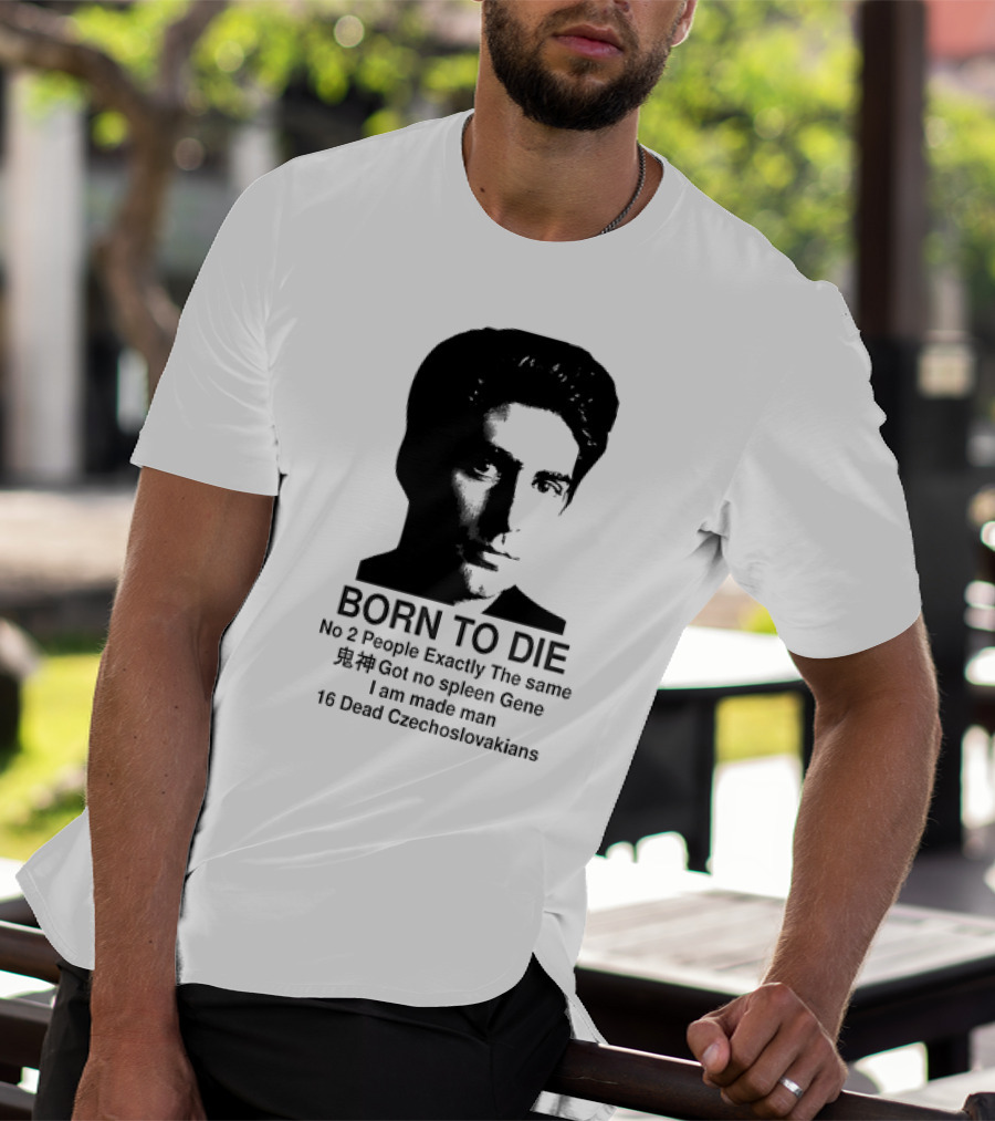 Christopher Moltisanti Born To Die No 2 People Exactly The Same 16 Dead Czechoslovakians Made Man T-Shirt