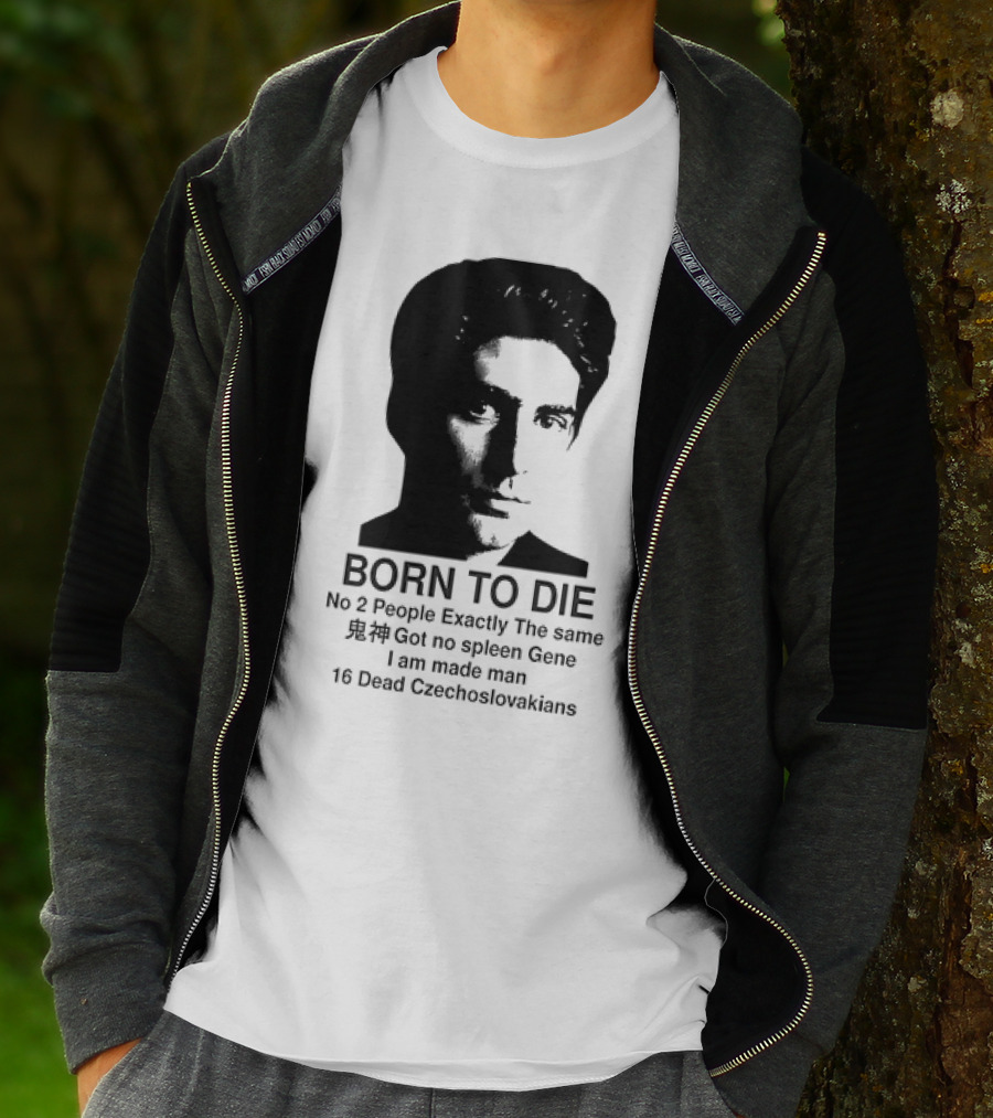 Christopher Moltisanti Born To Die No 2 People Exactly The Same 16 Dead Czechoslovakians Made Man T-Shirt