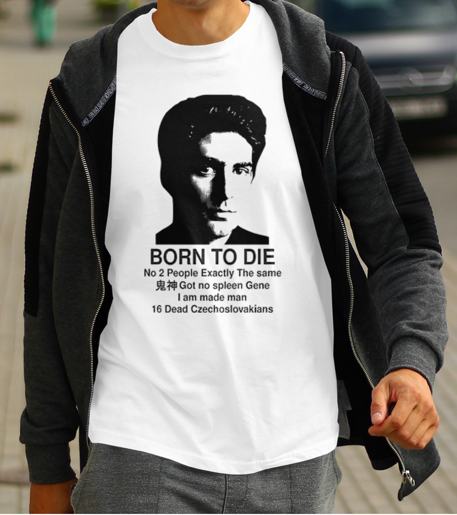 Christopher Moltisanti Born To Die No 2 People Exactly The Same 16 Dead Czechoslovakians Made Man T-Shirt