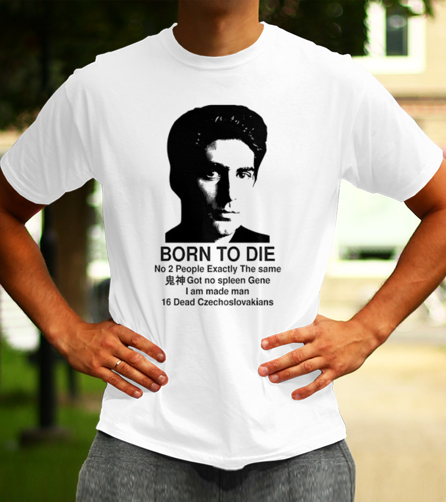 Christopher Moltisanti Born To Die No 2 People Exactly The Same 16 Dead Czechoslovakians Made Man T-Shirt