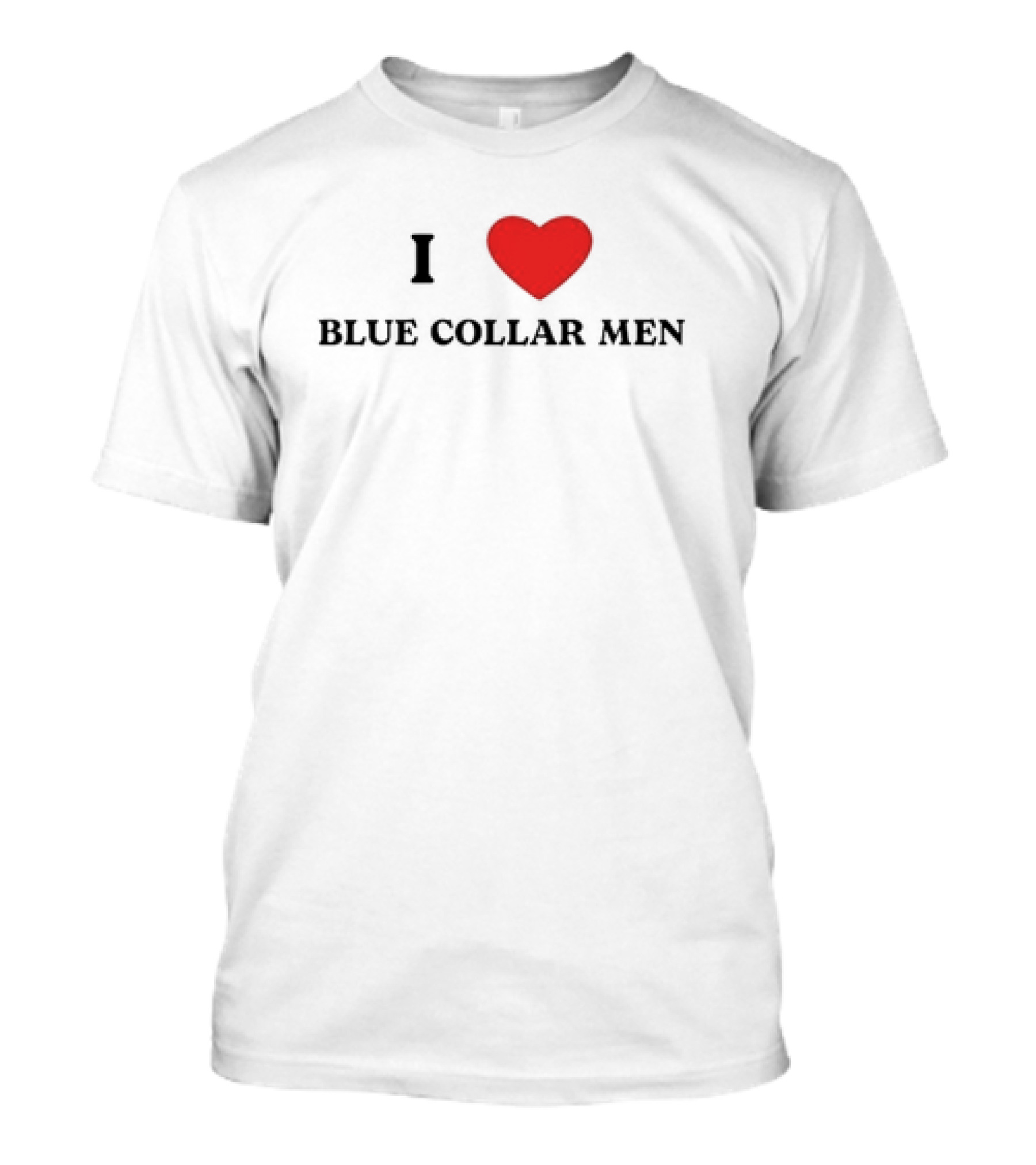 I Love Blue Collar Men Meme T-Shirt