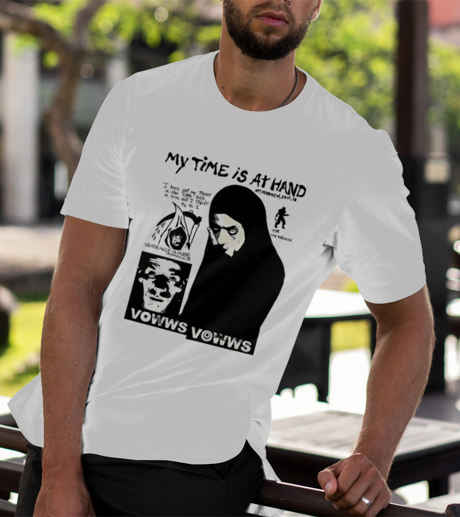 Vowws My Time Is At Hand Matthew XVIII 18 Vengeance Is Mine For The Sinner T-Shirt