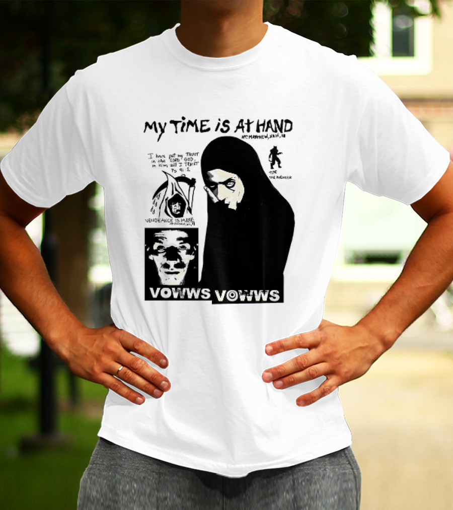 Vowws My Time Is At Hand Matthew XVIII 18 Vengeance Is Mine For The Sinner T-Shirt