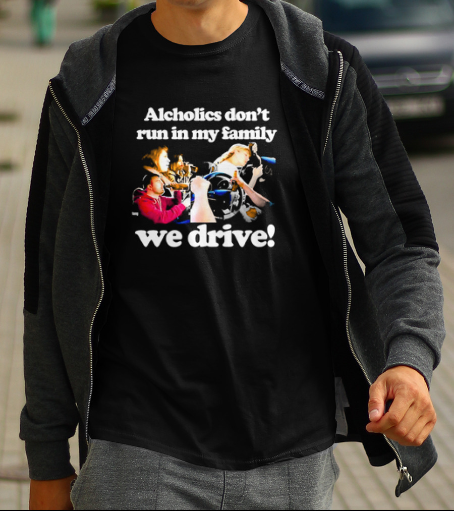 Alcholics Don’t Run In My Family We Drive Retro T-Shirt