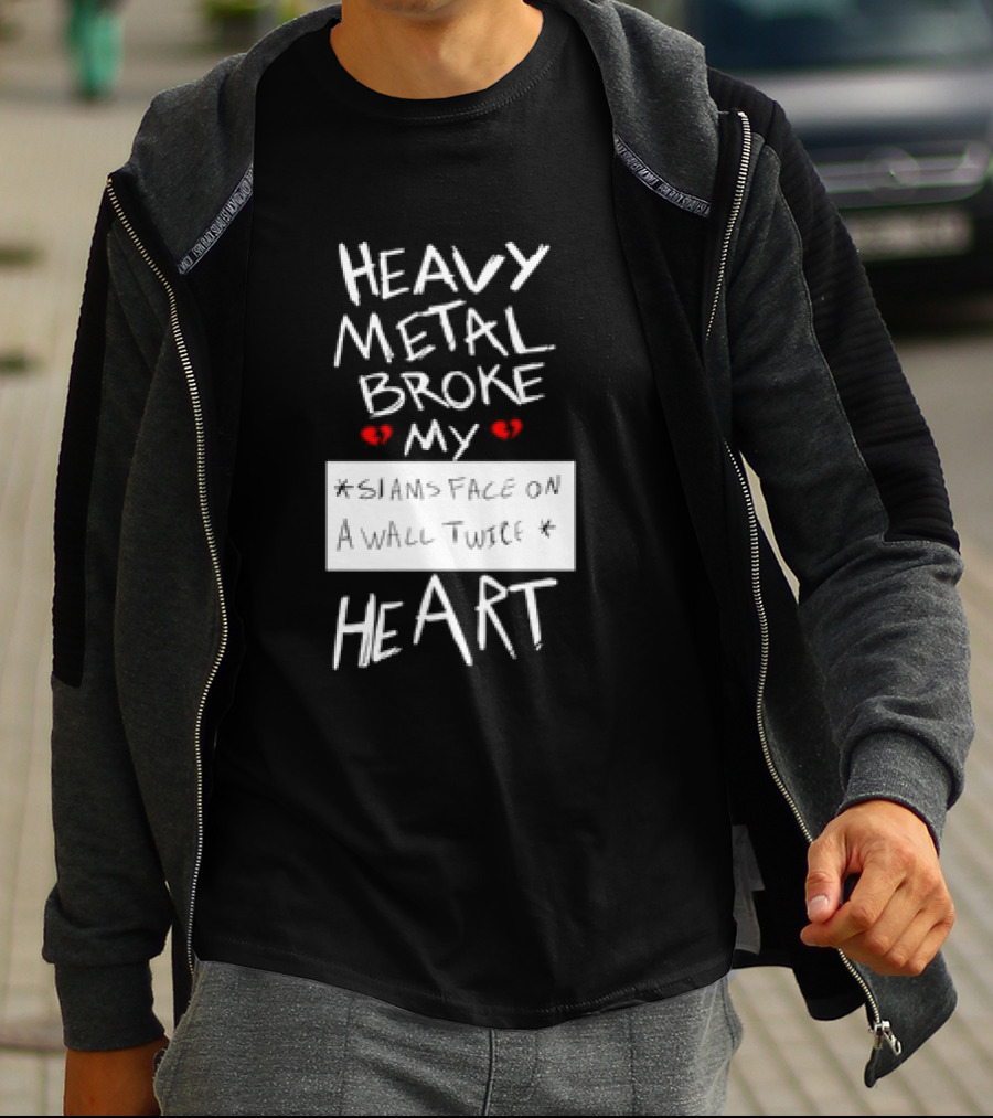 Heavy Metal Broke My Siams Face On A Wall Twice Heart T-Shirt