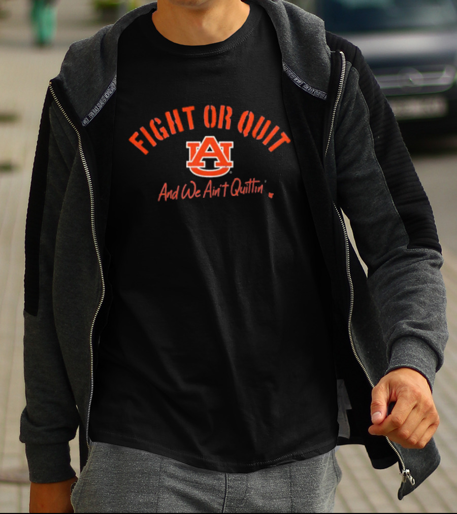 Fight Or Quit Auburn Football And We Ain’t Quittin T-Shirt