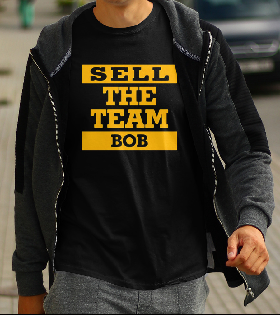 SELL THE TEAM BOB T-Shirt