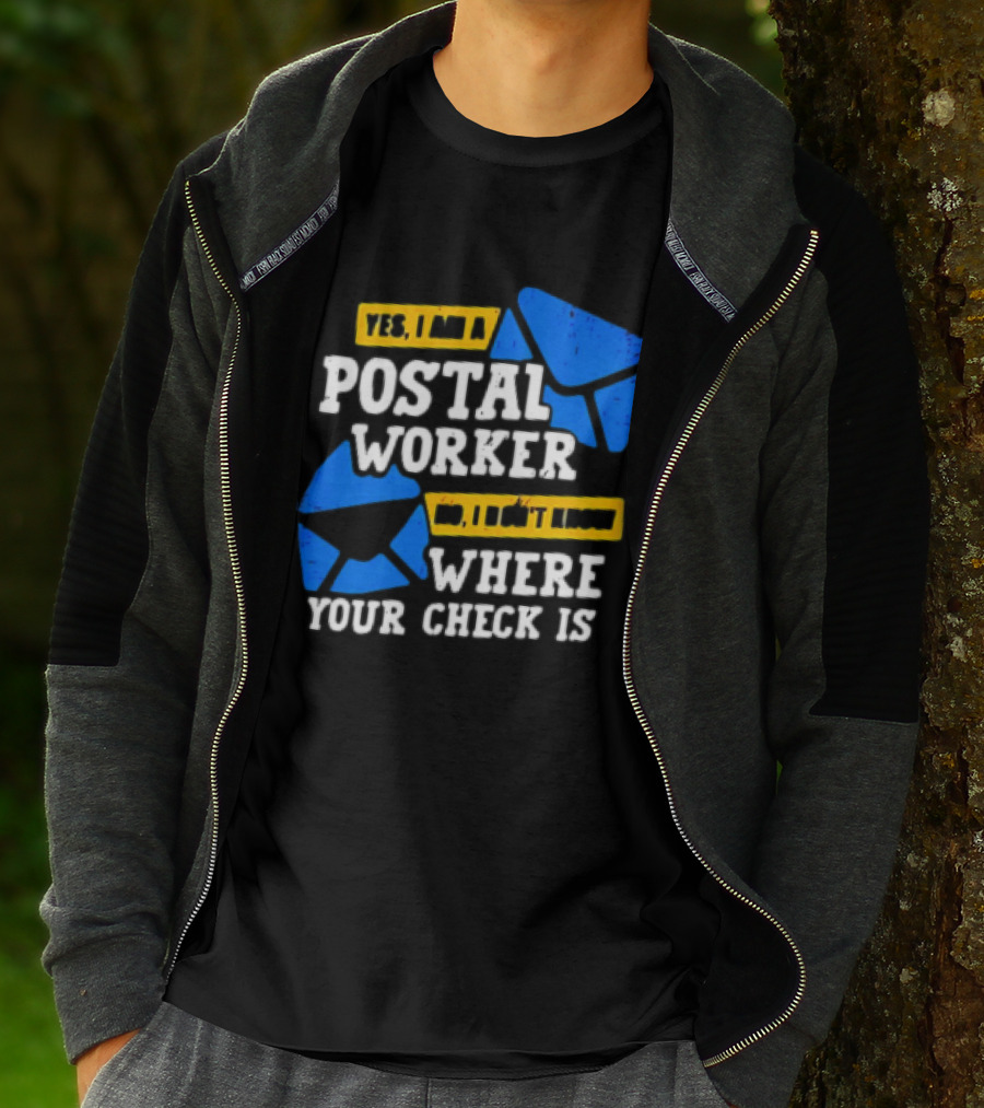 Yes I Am A Postal Worker No I Don’t Know Where Your Check Is Blue Envelopes T-Shirt