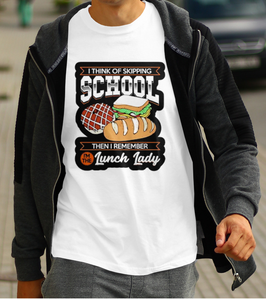 I Think Of Skipping School Sandwich Bread I'm The Lunch Lady T-Shirt